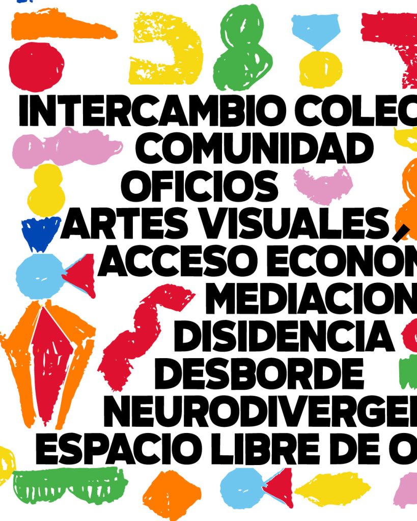 Intercambio colectivo Comunidad Oficios Artes Visuales Acceso Económico Mediación Disidencia Desborde Neurodivergencias Espacio libre de odio