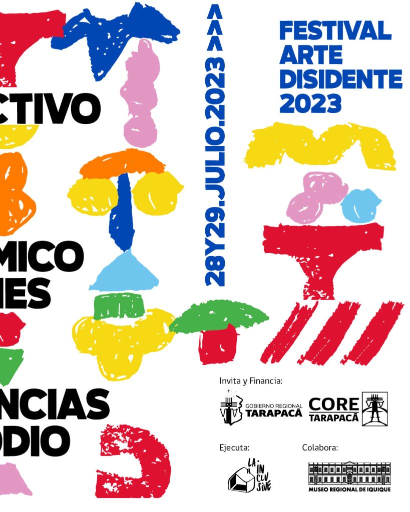 28 y 29 de julio 2023 Festival de Arte Disidente 2023 Invita y financia: Gobierno Regional de Tarapacá y Concejo Regional de Tarapacá; Ejecuta: La Inclusive; Colabora: Museo Regional de Iquique